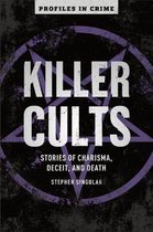 Killer Cults Stories of Charisma, Deceit, and Death Profiles in Crime 3