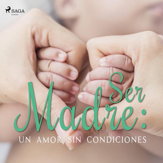 Ser Madre: Un amor sin condiciones - cover