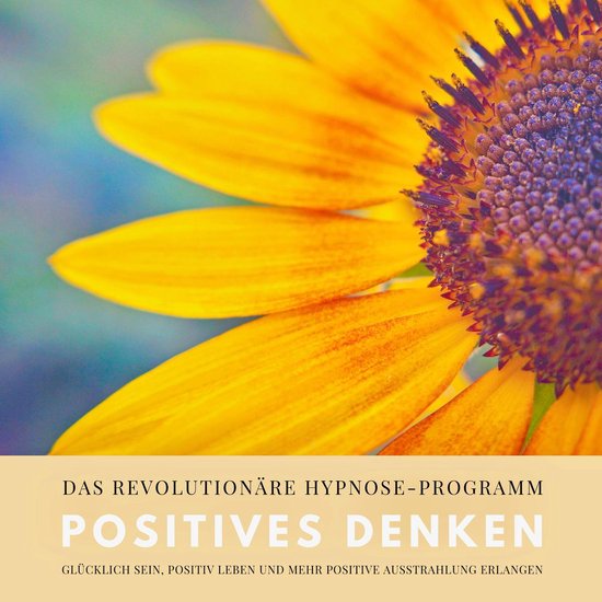 Positives Denken: Das revolutionäre Hypnose-Programm für e ... - cover