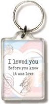 Sleutelhanger - I loved you before you loved