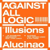 Against All Logic - Illusions Of Shameless Abundance/alucina