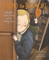 Behind the Bookcase Miep Gies, Anne Frank, and the Hiding Place