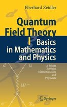 Quantum Field Theory I: Basics in Mathematics and Physics