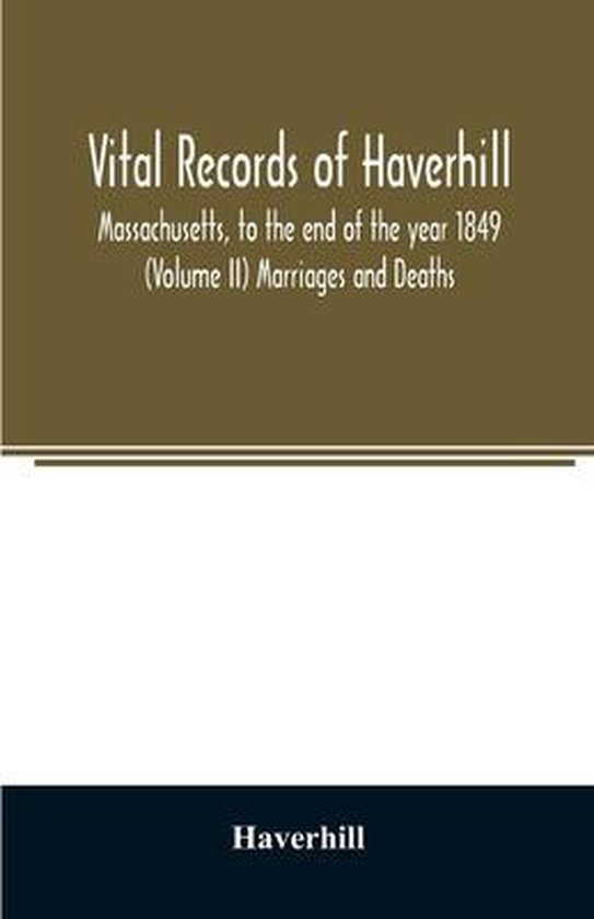 Vital records of Haverhill, Massachusetts, to the end of the year 1849