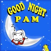Good Night Pam