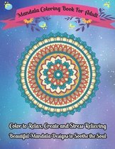 Mandala Coloring Book For Adult Color to Relax, Create and Stress Relieving, Beautiful Mandala Designs to Soothe the Soul