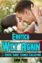 Erotica: Wet Again: 3 Erotic Short Stories Collection