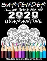 Bartender 2020 I'll Be There For You Quarantined Mandala Coloring Book