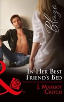 Friends With Benefits 5 - In Her Best Friend's Bed (Friends With Benefits, Book 5) (Mills & Boon Blaze)