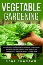 Vegetable Gardening: Hydroponics and Raised Bed Gardening. This Book Includes