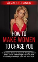 How to Make Women to Chase You