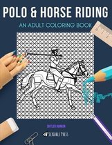 Polo & Horse Riding: AN ADULT COLORING BOOK