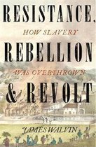 Resistance, Rebellion  Revolt How Slavery Was Overthrown