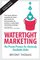 Watertight Marketing: The proven process for seriously scalable sales