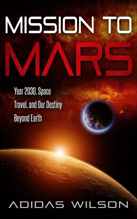 Mission To Mars - Year 2030, Space Travel, And Our Destiny B ... - cover
