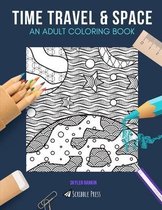 Time Travel & Space: AN ADULT COLORING BOOK