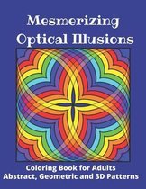 Mesmerizing Optical Illusions: Coloring Book for Adults (Abstract, Geometric and 3D Patterns)