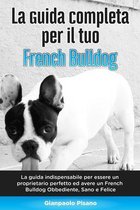 La Guida Completa per Il Tuo French Bulldog