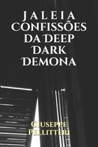 Jaleia Confissoes da Deep Dark Demona
