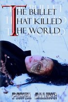The bullet that killed the world