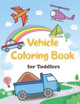 Vehicle Coloring Book for Toddlers: Simple & Big Things That Go