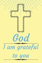 God I am grateful to you