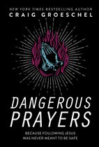 Dangerous Prayers : Because Following Jesus Was Never Meant to Be Safe