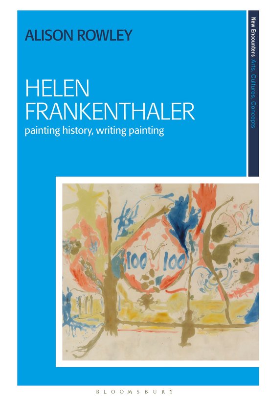Boekomslag met 'HELEN FRANKENTHALER painting history, writing painting' door ALISON ROWLEY. Abstract schilderij met rode, blauwe en gele verfstreken.