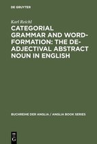 Buchreihe Der Anglia / Anglia Book Series22- Categorial Grammar and Word-Formation: The De-adjectival Abstract Noun in English