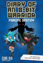 Diary of an 8Bit Warrior Forging Destiny Book 6 8Bit Warrior series An Unofficial Minecraft Adventure Volume 6