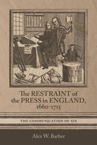 Studies in Early Modern Cultural, Political and Social History-The Restraint of the Press in England, 1660-1715