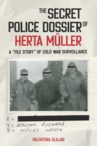 Culture and Power in German-Speaking Europe, 1918-1989-The Secret Police Dossier of Herta Müller