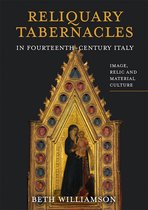 Reliquary Tabernacles in Fourteenth–Century Ital – Image, Relic and Material Culture