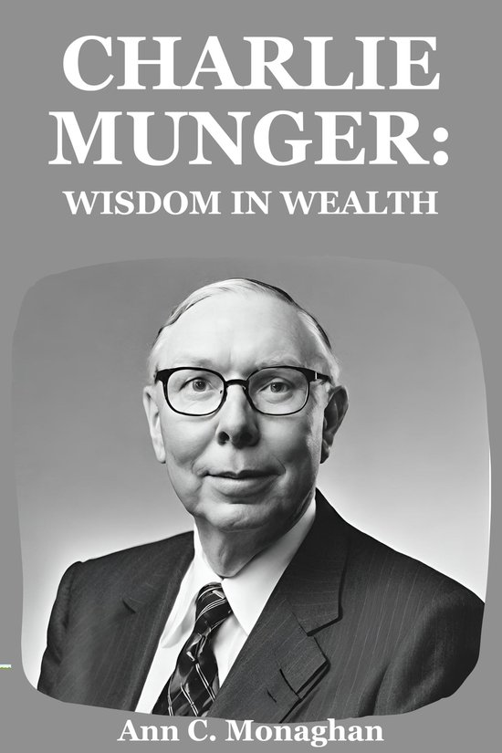 Charlie Munger Wisdom in Wealth (ebook), Ann C. Monaghan