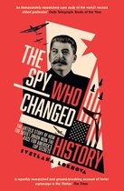 The Spy Who Changed History The Untold Story of How the Soviet Union Won the Race for Americas Top Secrets