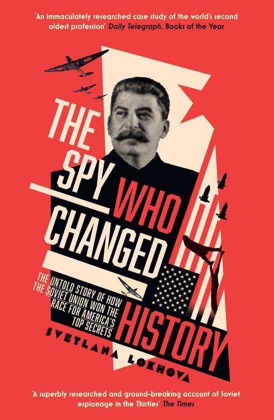 The Spy Who Changed History The Untold Story of How the Sovi ... - cover