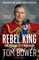 Rebel Prince The Power, Passion and Defiance of Prince Charles