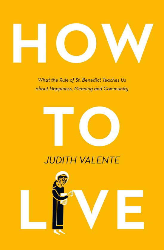 How to Live What the rule of St Benedict Teaches Us About Ha ... - cover