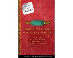 From the Kane Chronicles Brooklyn House Magician's Manual an Official Rick Riordan Companion Book Your Guide to Egyptian Gods  Creatures, Glyphs  Spells, and More
