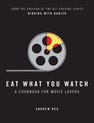 Eat What You Watch A Cookbook for Movie Lovers