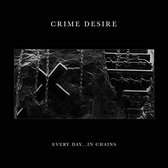 Crime Desire - Every Day... In Chains (12" Vinyl Single)