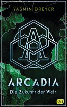 Die Arcadia-Reihe 2 - Arcadia – Die Zukunft der Welt