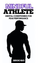 Mindful Athlete: Mental Conditioning for Peak Performance