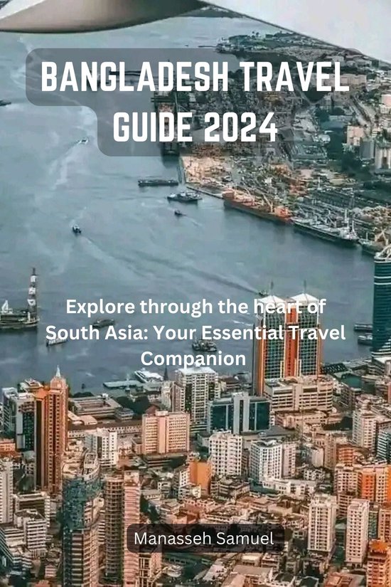 BANGLADESH TRAVEL GUIDE 2024 (ebook), Manasseh Samuel 1230007101731