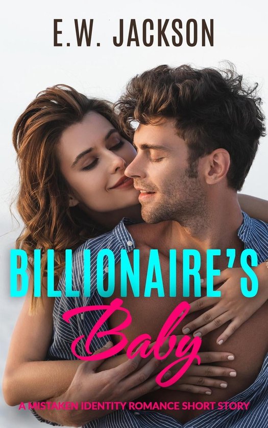 Hot Billionaires 3 Billionaire’s Baby A Mistaken Identity Romance