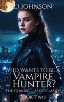 The Chronicles of Cassidy 2 - Who Wants to Be a Vampire Hunter?