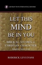 Kingdom Citizens Series - Let This Mind Be In You: Biblical Studies in Christian Character