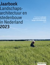 Jaarboek Landschapsarchitectuur en Stedenbouw in Nederland 20 - Jaarboek Landschapsarchitectuur en Stedenbouw in Nederland 2023