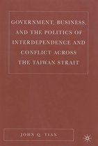 Government, Business, And the Politics of Interdependence Across the Taiwan Straits