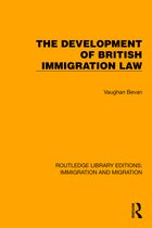 Routledge Library Editions: Immigration and Migration-The Development of British Immigration Law